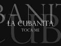 La Cubanita -Toca Me