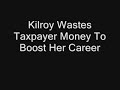 Kilroy Wastes Taxpayer Money To Boost Her Career
