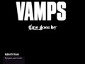 time goes by, from the first vamps's single: love addict.

full version

tanks to
http://www.hydeist.fr/forum/
http://www.myspace.com/vampsfrenchstreetteam 
 
http://fr.myspace.com/rosefr
http://www.myspace.com/yannhh

kandji:
do you remember that day?
and the time goes by
i am still alive now

??????
?????????
?????????????
lighting up my engine getting started

???????????????????
????????????????

do you remember that day?
???????????
????????????
like a sudden drop that falls on my heart

???????????????
?????????????????

??????????????????
????????????
??????????????

???????????????????
????????????????

english: (tanks surriie)
?time goes by

do you remember that day?
and the time goes by
i am still alive now

in such a boring world
i spit
but i still can run

lighting up my engine getting started

i run out fast-moving seasons
thinking of you silently in my heart 

do you remember that day?

it's too blight
and i cover my eye's
but vision of you persists and intervenes

like a sudden drop that falls in my heart

my repressed emotions begin to outpour
at that moment
and scenery around is being filled with you 

across the times which remain at rest
i sill stare at you

you filled me with your tenderness
and healed my pain
and i loved you

i run out fast-moving seasons
thinking of you silently in my heart