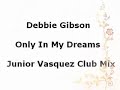 Debbie Gibson - Only In My Dreams(Junior Vasquez Club Mix)