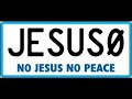 N0 JESUS! N0 PEACE!