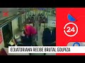 Ecuatoriana recibe brutal golpiza
