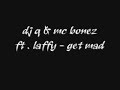 dj q & mc bonez ft . laffy - get mad
