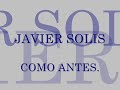 JAVIER SOLIS COMO ANTES.
