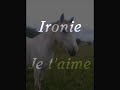 Ironie je t'aimerai toujours