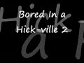Bored In a Hick-town 2