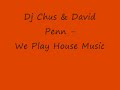 dj chus & david penn - we play house music