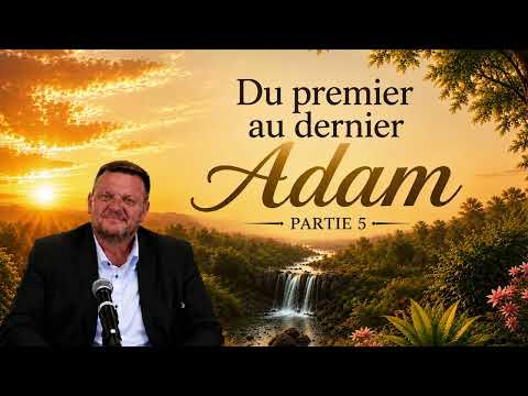 DU PREMIER AU DERNIER ADAM partie 5 – Philippe DEHOUX