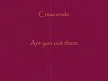 Crescendo Are you out there Crescendo Are you out there