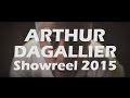 Arthur Dagallier Showreel 2015