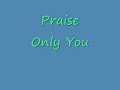 Praise Only You