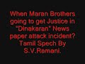 When Maran Brothers going to get Justice in Dinakaran News paper attack incident?wmv