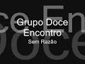 grupo doce encontro - sem razão