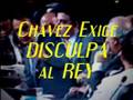 Chávez Exige DISCULPA del REY Juan Carlos