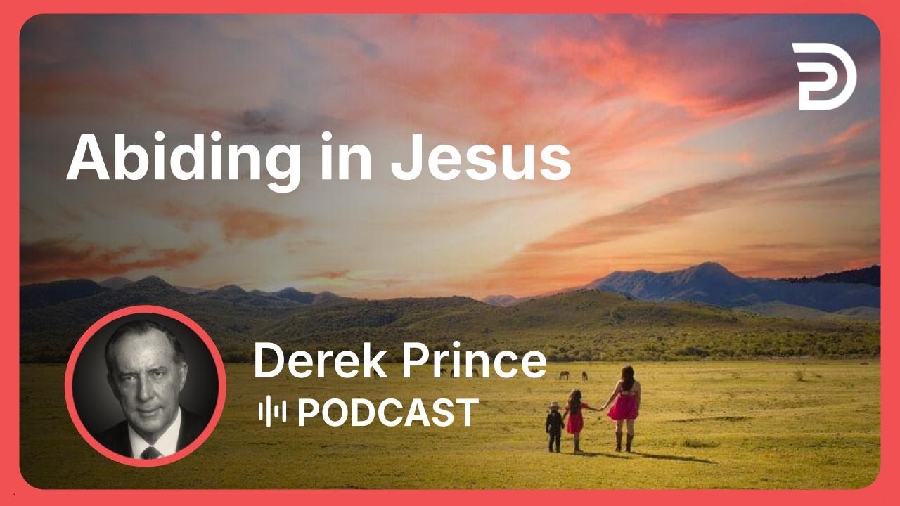 Abiding in Jesus | Part 3 - The Vine and the Branches | Derek Prince