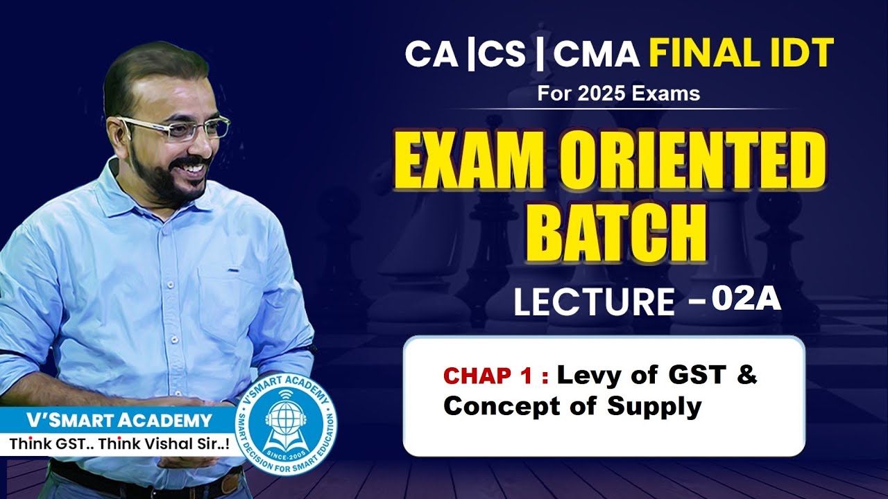 Lec 02-A | Ch 01 GST Levy & Supply | New IDT EO Batch 2025 Exams| CA CS CMA Final Paper 5&6 | VB Sir