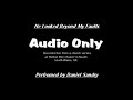 Daniel Sandry - He Looked Beyond My Faults Daniel Sandry - He Looked Beyond My Faults