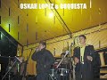 OSKAR LOPEZ & ORQUESTA Nº 02