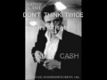 don't think twice it's all right by johnny cash. written by bob dylan