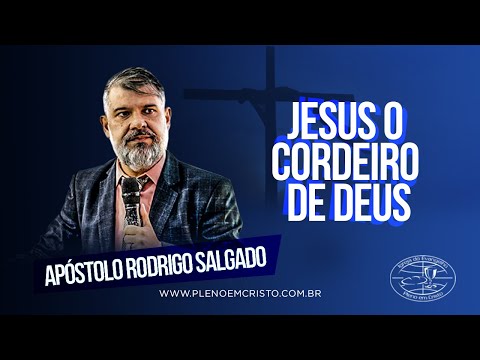 Apóstolo Rodrigo Salgado I Jesus o cordeiro de Deu