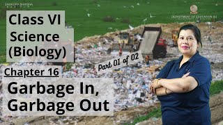 Class VI Science (Biology) Chapter 16: Garbage in Garbage out (Part 1 of 2)