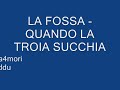 LA FOSSA - QUANDO LA TROIA SUCCHIA
