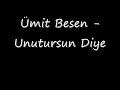 Ümit Besen - Unutursun Diye (Of Şarkıya Bak Be)