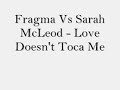Fragma Vs Sarah McLeod - Love Doesnt Toca Me