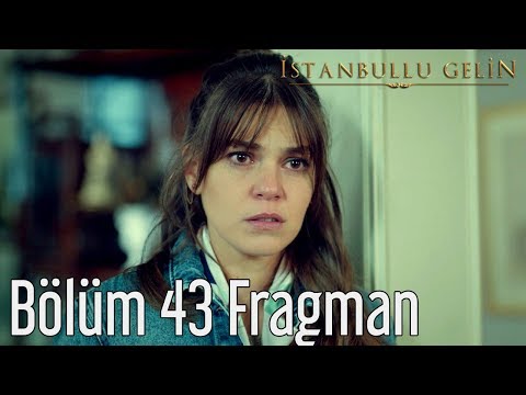 İstanbullu Gelin 43. Bölüm Fragmanı                                                                                                                                                                                                                       