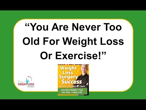 Weight Loss Surgery Success You Are Never Too Old For Weight Loss Or Exercise Weight Loss Surgery Success You Are Never Too Old For Weight Loss Or Exercise