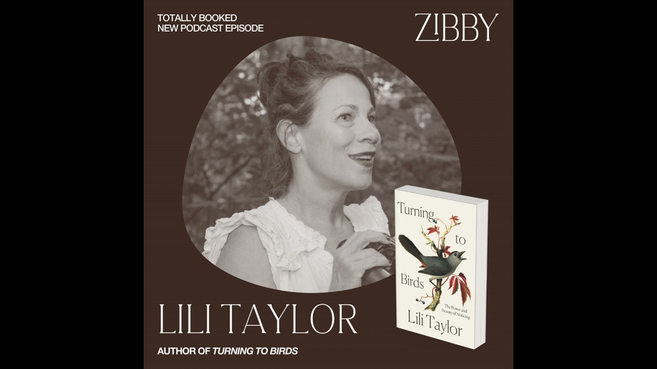Zibby Events |  Lili Taylor, Turning to Birds: The Power and Beauty of Noticing