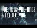 Woe, Is Me – I've Told You Once