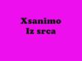 videos de Xsanimo- Iz srca