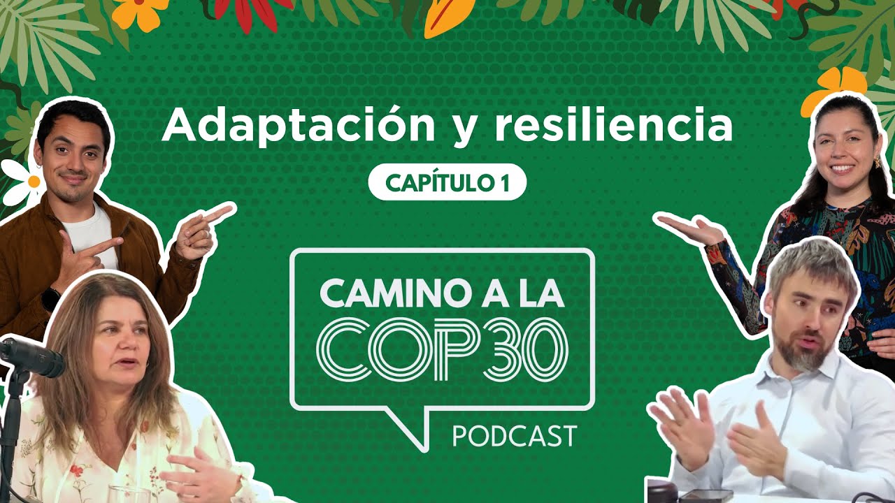 Camino a la COP30 - E02 Adaptación y resiliencia con Gladys Santis y Marco Billi