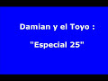 damian y el toyo    especial 25