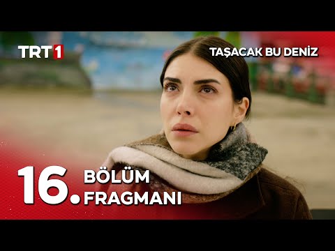 Taşacak Bu Deniz 16. Bölüm Fragmanı                                                                                                                                                                                                                       
