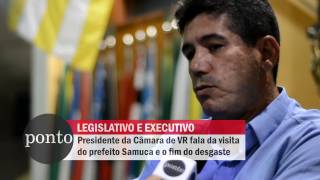 TV Ponto: Presidente da Câmara de VR fala sobre fim de desgaste com Samuca