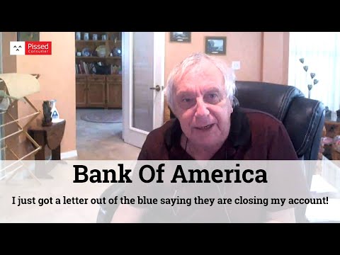 Bank Of America - I just got a letter out of the blue saying they are closing my account!