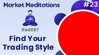 How to Find Your Trading Style with RedXBT | Market Meditations #23 thumbnail