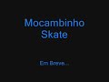 mocambinho skate-em breve