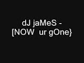 dj james - now ur gone
