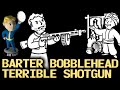 Fallout 3 All Unique Weapons - The Terrible Shotgun and Bobblehead -Barter-