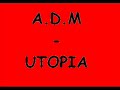 A.D.M. - UTOPIA A.D.M. - UTOPIA