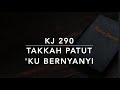 KJ 290 Takkah Patut Ku Bernyanyi