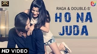 D18 | Ho Na Juda - Raga & Double S | Raftaar Records | Hindi Sad Romantic New Songs 2014