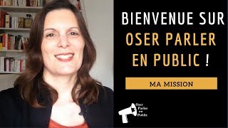 Bienvenue sur Oser Parler En Public - Ma mission