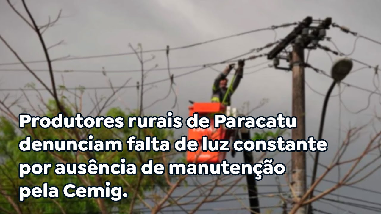 Produtores rurais de Paracatu denunciam falta de luz constante por ausência de manutenção pela Cemig