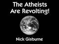 Re: The Atheists Are Revolting! - The new book by Nick Gisbu