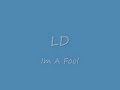 LD - Im A Fool Freestyle