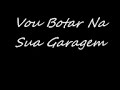 Vou Botar Na Sua Garagem Vou Botar Na Sua Garagem